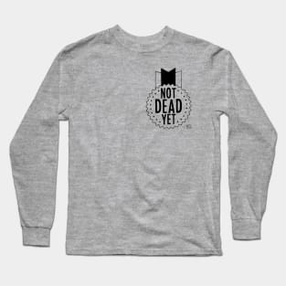 Not Dead Yet (B/W) Long Sleeve T-Shirt